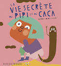 Vie secrète du pipi et du caca (La)